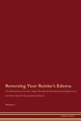 Reversing Your Reinke's Edema: The 30 Day Journal for Raw Vegan Plant-Based Detoxification & Regeneration with Information & Tips (Updated Edition) Volume 1