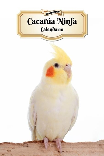 2020 Cacatúa Ninfa Calendario: 107 Páginas - Tamaño A5 - Planificador Semanal - 12 Meses - 1 Semana en 2 Páginas - Agenda Semana Vista - Tapa Blanda - Pájaro