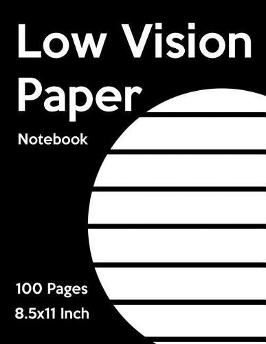Low Vision Paper Notebook: Bold Line White Paper for Low Vision, Visually Impaired, Great for Students, Work, Writers, School, Note Taking 8.5x 11 - 100 Pages