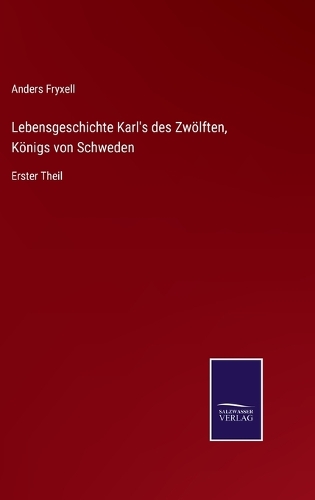 Lebensgeschichte Karl's des Zwölften, Königs von Schweden