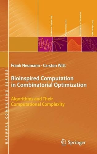 Bioinspired Computation in Combinatorial Optimization: Algorithms and Their Computational Complexity(Natural Computing Series)