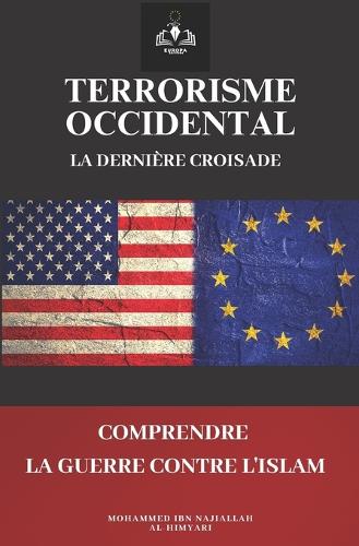 Terrorisme occidental: la dernière croisade: Comprendre la guerre contre l'Islam