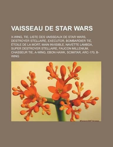 Vaisseau de Star Wars: X-Wing, Tie, Liste Des Vaisseaux de Star Wars, Destroyer Stellaire, Executor, Bombardier Tie, Etoile de La Mort, Main