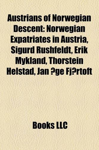 Austrians of Norwegian Descent: Norwegian Expatriates in Austria, Sigurd Rushfeldt, Erik Mykland, Thorstein Helstad, Jan GE Fjrtoft