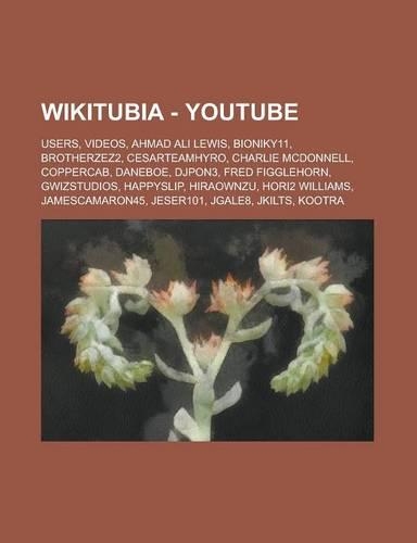 Wikitubia - Youtube: Users, Videos, Ahmad Ali Lewis, Bioniky11, Brotherzez2, Cesarteamhyro, Charlie McDonnell, Coppercab, Daneboe, Djpon3,