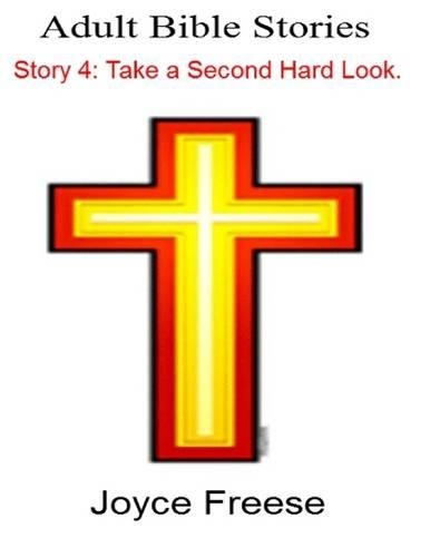 Adult Bible Stories: Story 4 Take a Second Hard Look