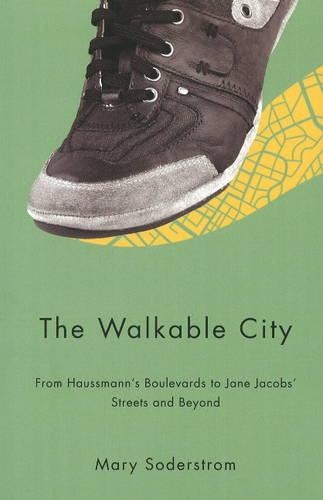 Walkable City: From Haussmann's Boulevards to Jane Jacobs' Streets and Beyond