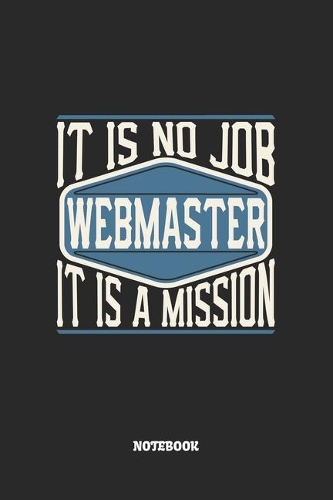 Webmaster Notebook - It Is No Job, It Is A Mission