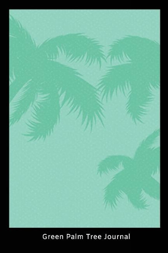 Green Palm Tree Journal: Palm Tree Summer Activity Novelty Gift Notebook