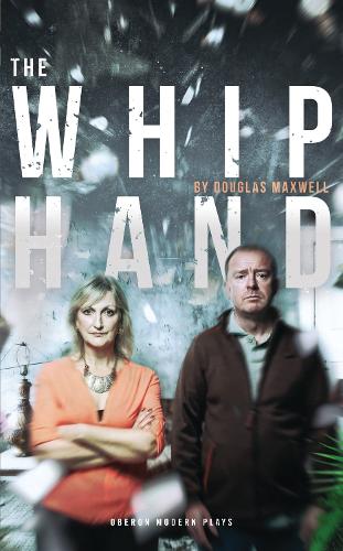 The Whip Hand: (Oberon Modern Plays)