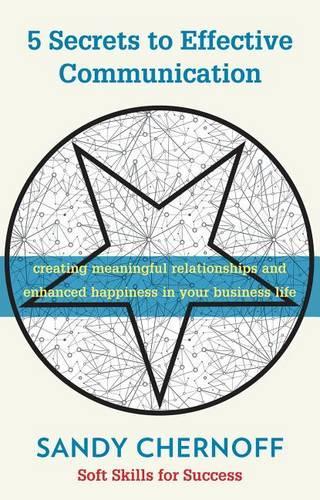 5 Secrets to Effective Communication: Creating Meaningful Relationships and Enhanced Happiness in Your Business Life