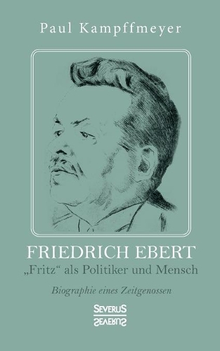 Friedrich Ebert: "Fritz als Politiker und Mensch. Biographie eines Zeitgenossen