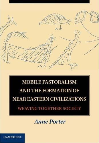 Mobile Pastoralism and the Formation of Near Eastern Civilizations: Weaving Together Society