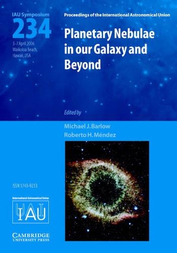 Planetary Nebulae in our Galaxy and Beyond (IAU S234): (Proceedings of the International Astronomical Union Symposia and Colloquia)