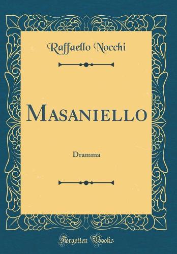 Masaniello: Dramma (Classic Reprint)