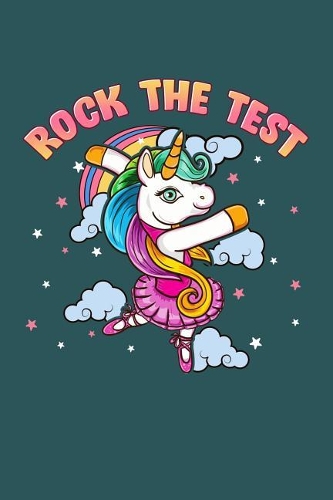 Rock the Test: 6x9 Notebook Journal for Test Day Testing Season School Unicorn Composition Notebook for Back to School 120 College Ruled Pages Journal Diary
