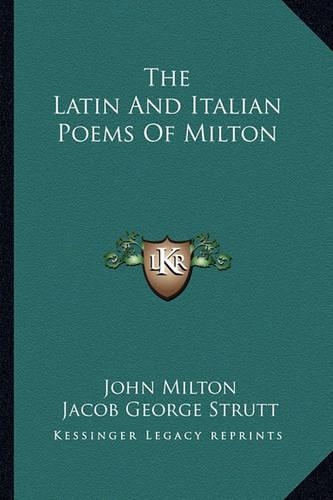 The Latin And Italian Poems Of Milton