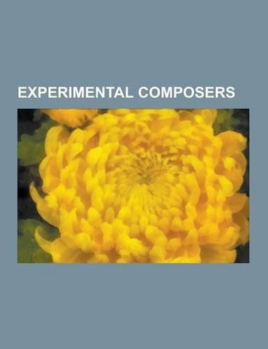 Experimental Composers: Frank Zappa, John Cage, Pierre Schaeffer, Karlheinz Stockhausen, Captain Beefheart, David Tudor, Morton Feldman, La Mo