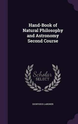 Hand-Book of Natural Philosophy and Astronomy Second Course
