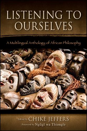 Listening to Ourselves: A Multilingual Anthology of African Philosophy(SUNY series in Living Indigenous Philosophies)