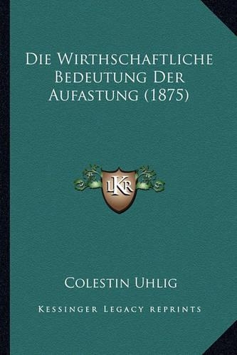 Die Wirthschaftliche Bedeutung Der Aufastung (1875)