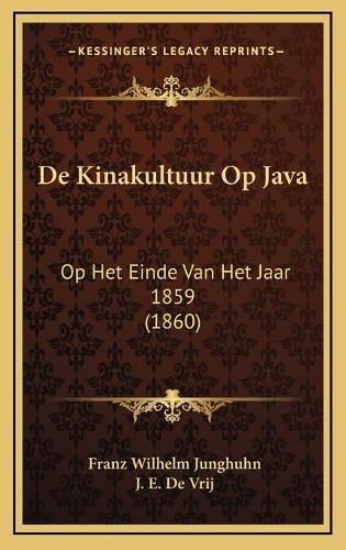 De Kinakultuur Op Java: Op Het Einde Van Het Jaar 1859 (1860)