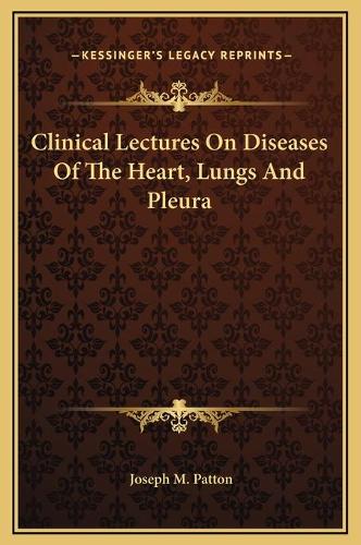 Clinical Lectures On Diseases Of The Heart, Lungs And Pleura