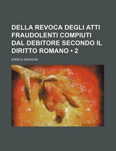 Della Revoca Degli Atti Fraudolenti Compiuti Dal Debitore Secondo Il Diritto Romano (2)