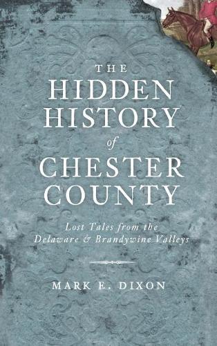 The Hidden History of Chester County