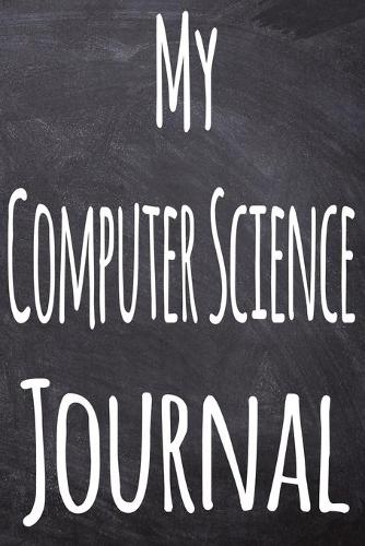 My Computer Science Journal: The perfect gift for the student in your life - unique record keeper!