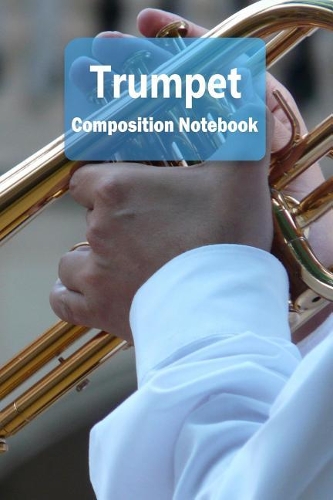Trumpet Composition Notebook: Trumpet Staff Paper Notebook Blank Sheet Music Log Book for Musicians, Teachers and Students 6x9 100 Pages Journal(10 Instrument Composition Notebooks - Volume 10)