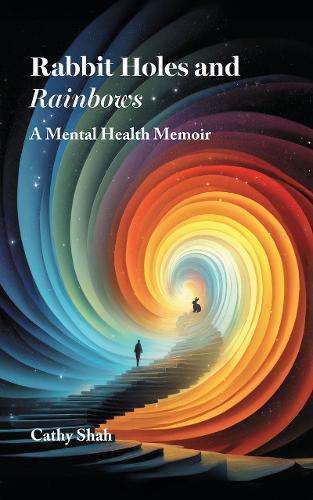 Rabbit Holes and Rainbows: A Mental Health Memoir