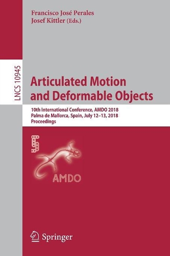 Articulated Motion and Deformable Objects: 10th International Conference, AMDO 2018, Palma de Mallorca, Spain, July 12-13, 2018, Proceedings(Image Processing, Computer Vision, Pattern Recognition, and Graphics)