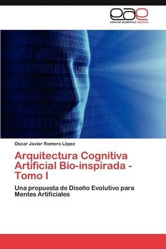 Arquitectura Cognitiva Artificial Bio-Inspirada - Tomo I
