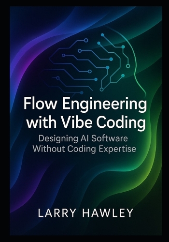 Flow Engineering with Vibe Coding: Designing AI Software Without Coding Expertise