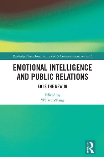 Emotional Intelligence and Public Relations: EQ is the New IQ(Routledge New Directions in PR & Communication Research)