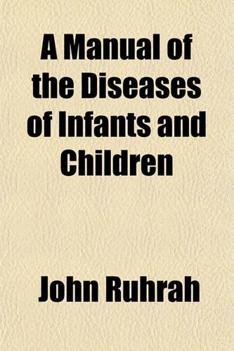 A Manual of the Diseases of Infants and Children