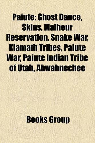 Paiute: Paiute People, Ghost Dance, Skins, Snake War, Malheur Reservation, Big and Little Petroglyph Canyons