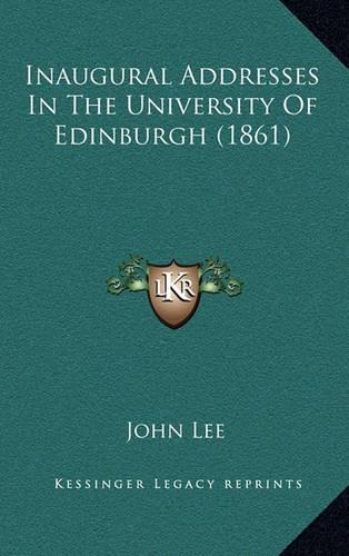 Inaugural Addresses In The University Of Edinburgh (1861)