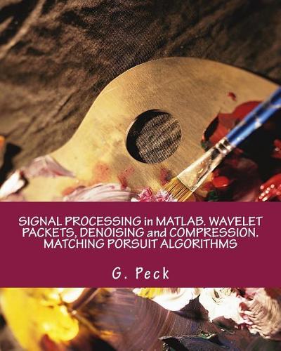 Signal Processing in Matlab. Wavelet Packets, Denoising and Compression. Matching Porsuit Algorithms