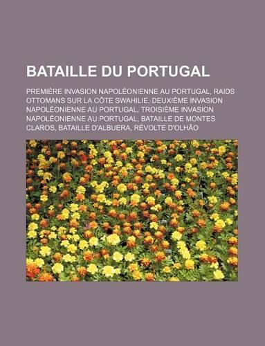 Bataille Du Portugal: Premiere Invasion Napoleonienne Au Portugal, Raids Ottomans Sur La Cote Swahilie, Deuxieme Invasion Napoleonienne Au Portugal, Troisieme Invasion Na