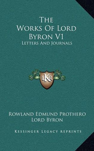 The Works Of Lord Byron V1: Letters And Journals