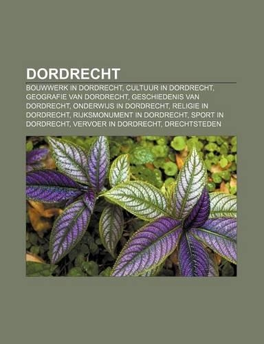 Dordrecht: Bouwwerk in Dordrecht, Cultuur in Dordrecht, Geografie Van Dordrecht, Geschiedenis Van Dordrecht, Onderwijs in Dordrecht