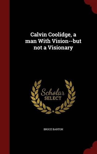 Calvin Coolidge, a Man with Vision--But Not a Visionary