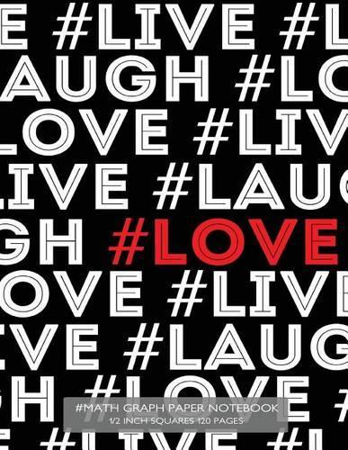 #Math Graph Paper Notebook 1/2 inch squares 120 pages: Notebook with #Love in red on black cover, 8.5 x 11 graph paper notebook with half inch squares, perfect bound, ideal for graphs, math sums, composi