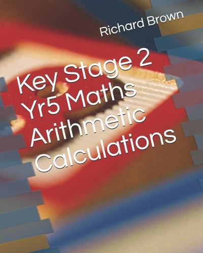 Key Stage 2 Yr5 Maths Arithmetic Calculations