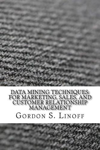 Data Mining Techniques: For Marketing, Sales, and Customer Relationship Management