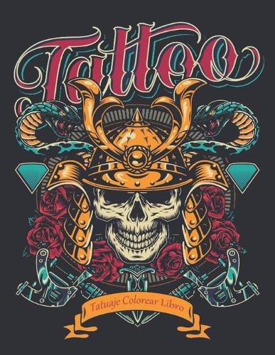 Tatuaje Colorear Libro: Un libro de colorear para adultos Regalo increíble para los amantes de los tatuajes 50 tatuajes de una cara Diseños de tatuajes impresionantes y rel