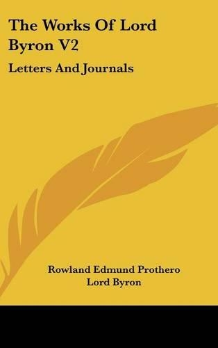 The Works of Lord Byron V2: Letters and Journals