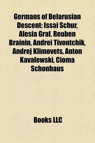 Germans of Belarusian Descent: Issai Schur, Alesia Graf, Reuben Brainin, Andrei Tivontchik, Andrej Klimovets, Anton Kavalewski, Cioma Sch Nhaus